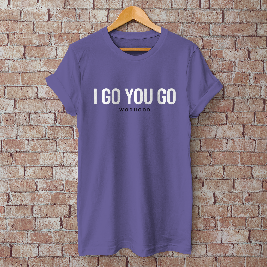 Wodhood I GO YOU GO Shirt