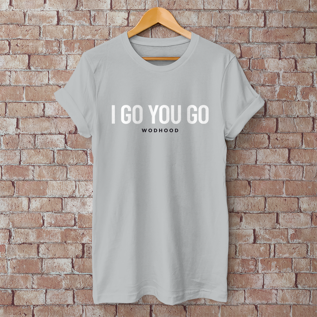 Wodhood I GO YOU GO Shirt